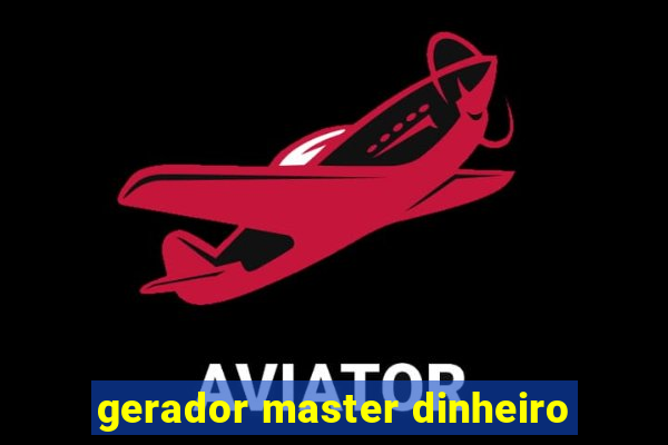 gerador master dinheiro