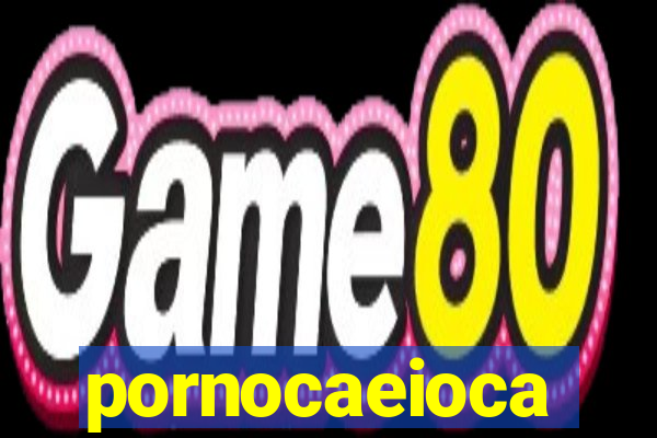 pornocaeioca