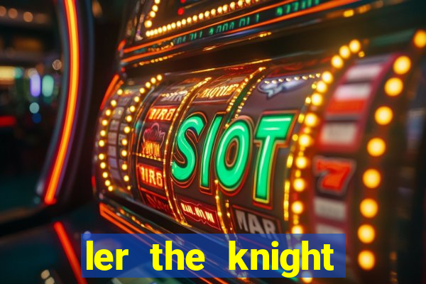 ler the knight king who returned with a god