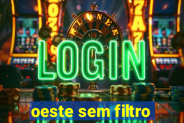 oeste sem filtro