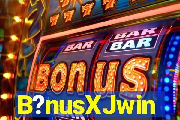 B?nusXJwin