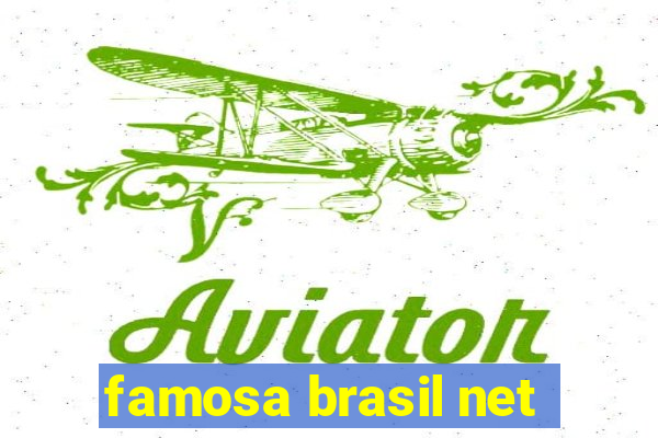 famosa brasil net