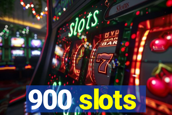 900 slots