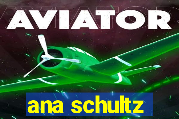 ana schultz
