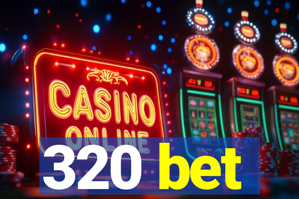 320 bet