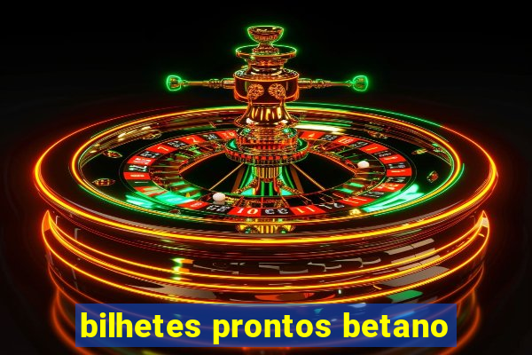 bilhetes prontos betano