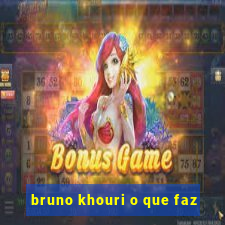 bruno khouri o que faz