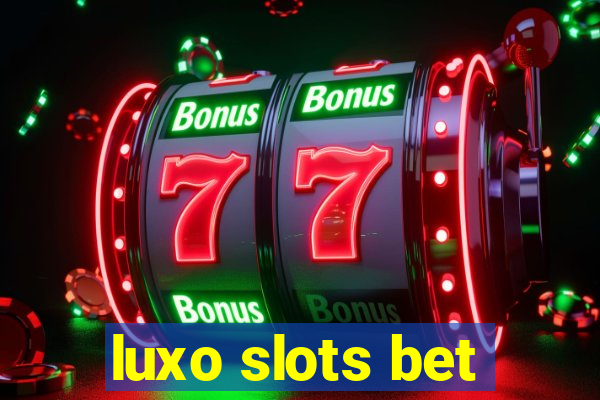 luxo slots bet