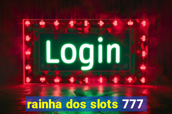rainha dos slots 777