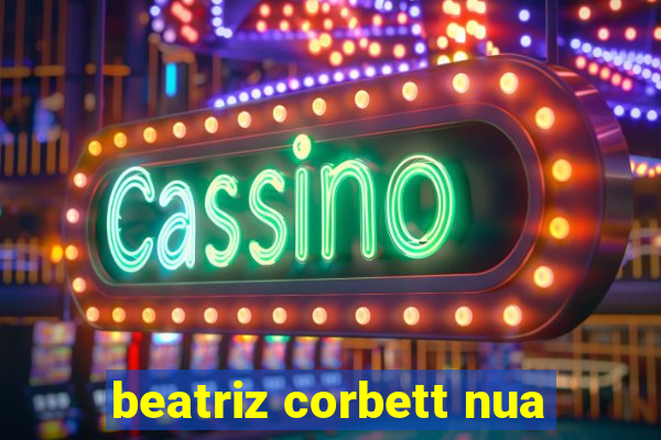 beatriz corbett nua