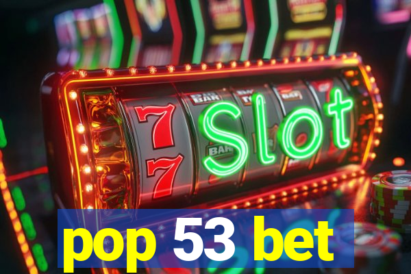 pop 53 bet