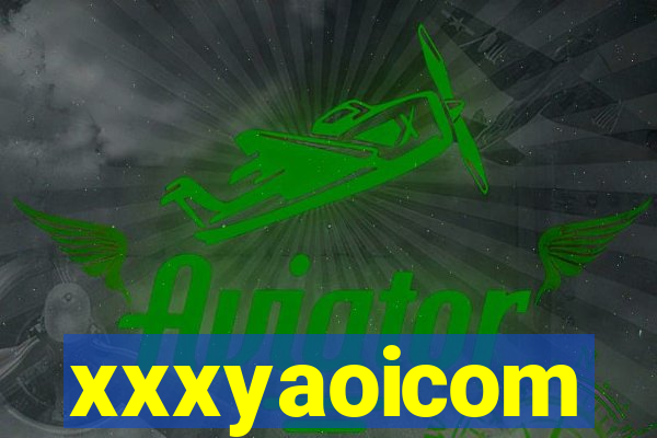xxxyaoicom