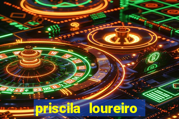 priscila loureiro vila nova
