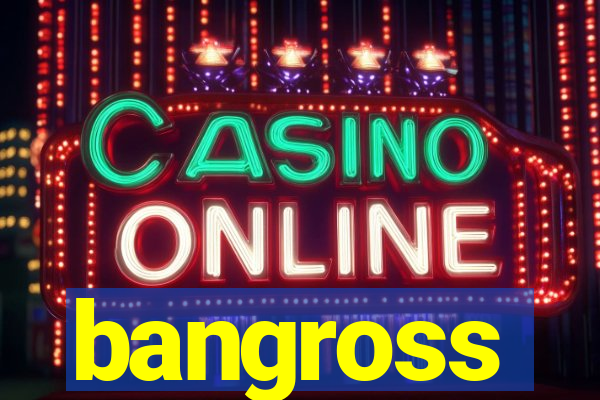 bangross