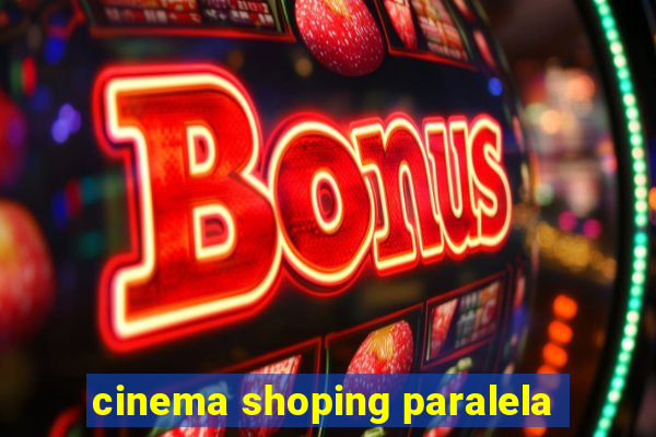 cinema shoping paralela