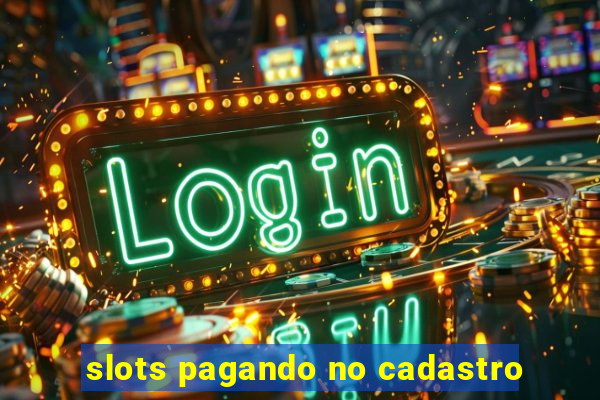 slots pagando no cadastro