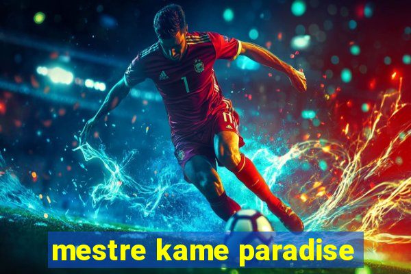 mestre kame paradise