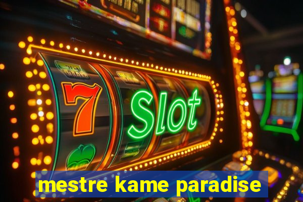 mestre kame paradise