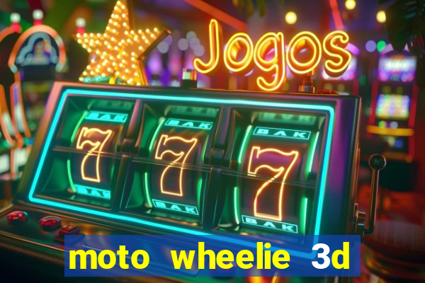 moto wheelie 3d dinheiro infinito