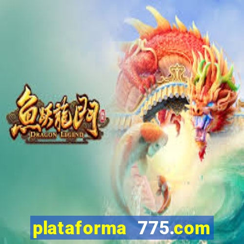 plataforma 775.com é confiavel