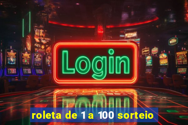 roleta de 1 a 100 sorteio