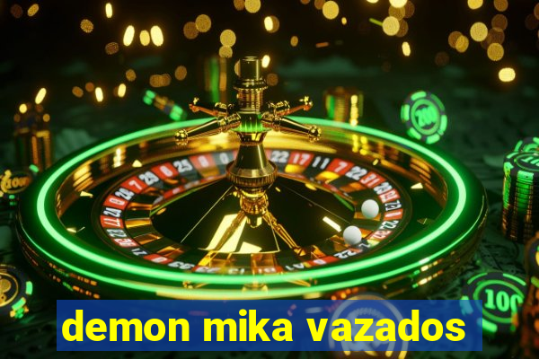 demon mika vazados