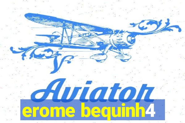 erome bequinh4