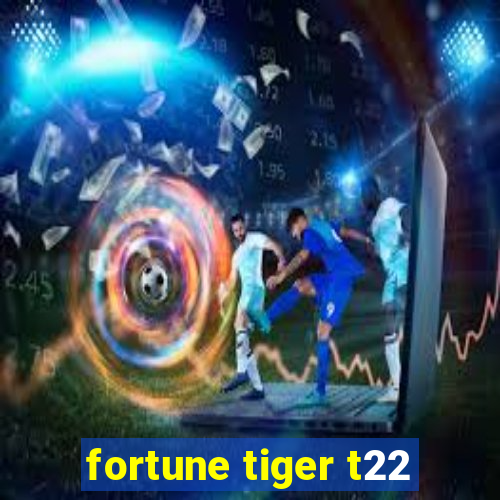 fortune tiger t22