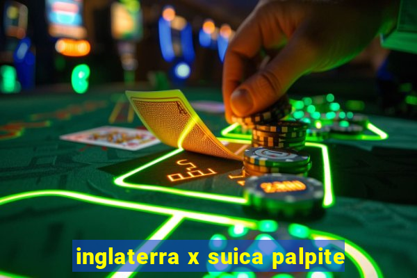 inglaterra x suica palpite