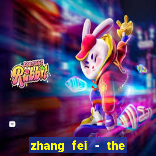 zhang fei - the abandoned son
