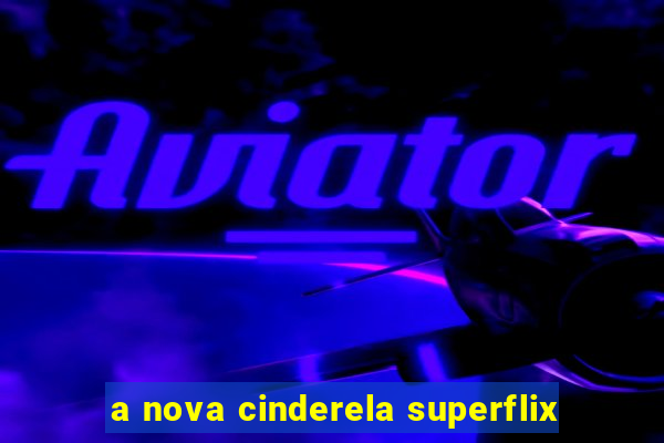 a nova cinderela superflix