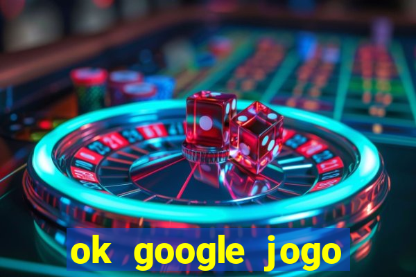 ok google jogo para ganhar dinheiro
