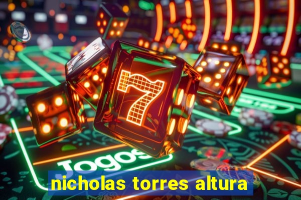 nicholas torres altura
