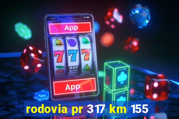 rodovia pr 317 km 155