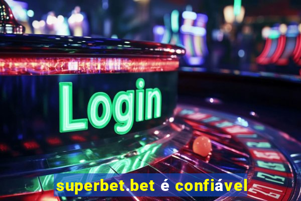 superbet.bet é confiável