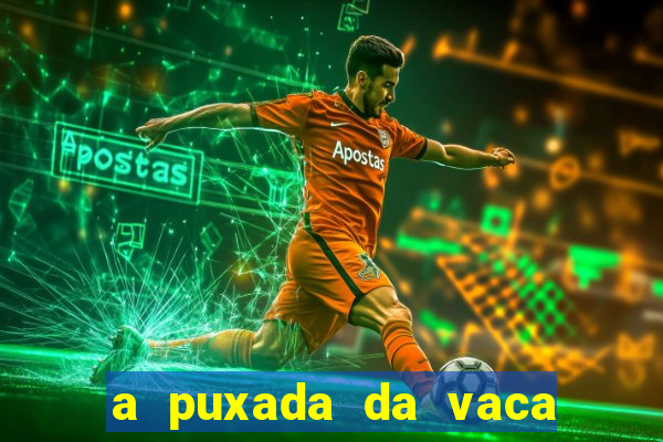 a puxada da vaca do jogo do bicho