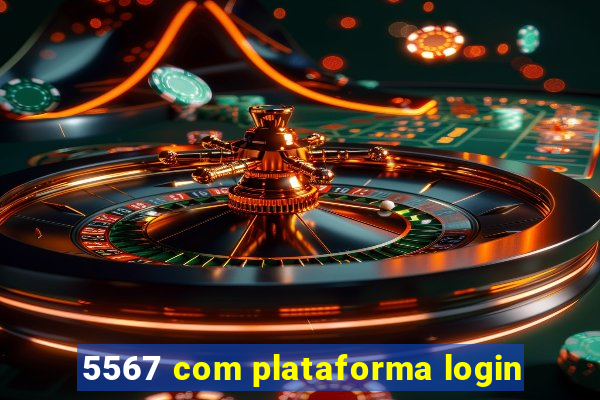 5567 com plataforma login