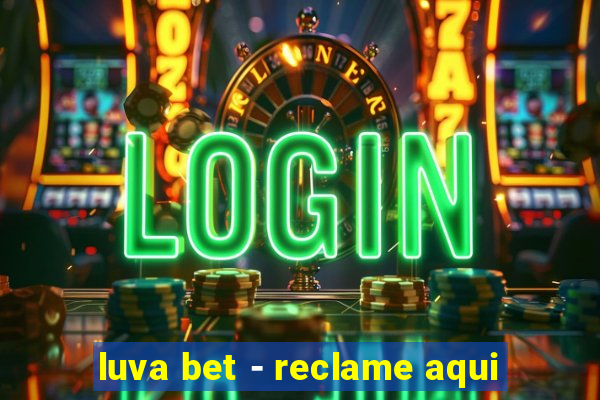 luva bet - reclame aqui