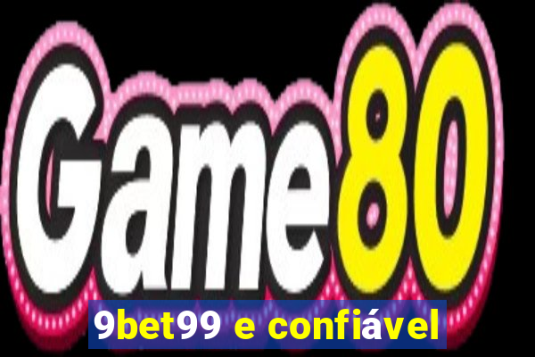 9bet99 e confiável