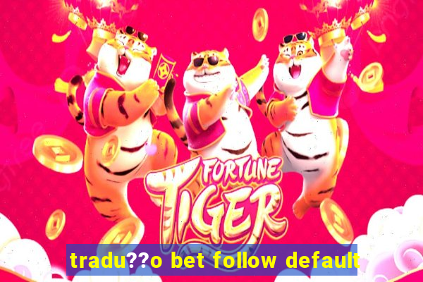 tradu??o bet follow default