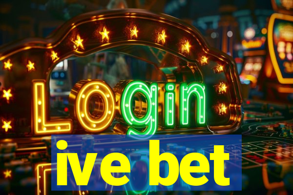 ive bet
