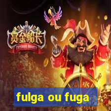 fulga ou fuga