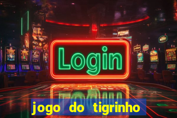 jogo do tigrinho ganha dinheiro mesmo