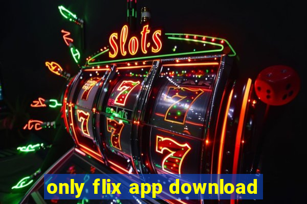 only flix app download
