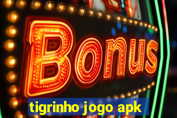 tigrinho jogo apk